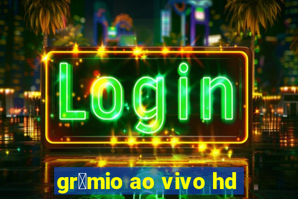 gr锚mio ao vivo hd