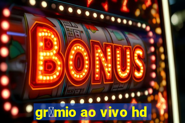 gr锚mio ao vivo hd