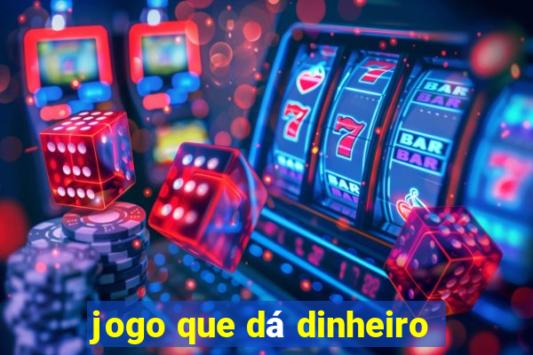 jogo que dá dinheiro