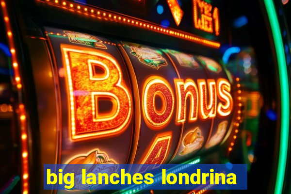 big lanches londrina