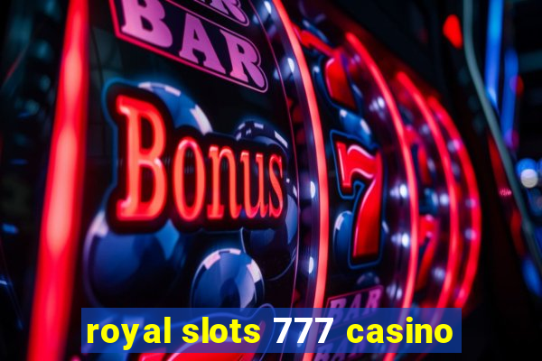 royal slots 777 casino