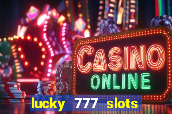 lucky 777 slots real money gcash