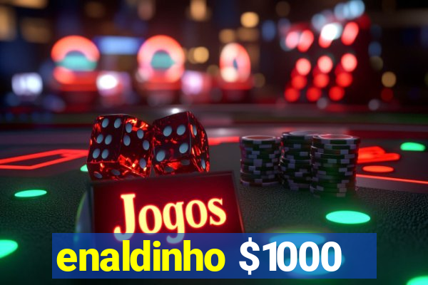 enaldinho $1000