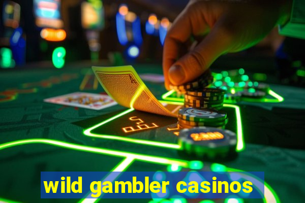 wild gambler casinos