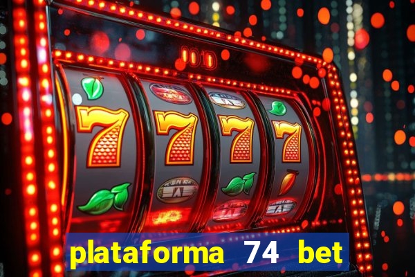 plataforma 74 bet 茅 confi谩vel