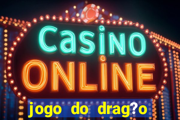 jogo do drag?o ganhar dinheiro