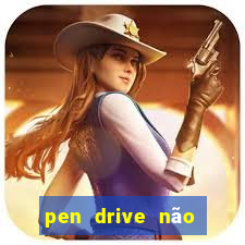 pen drive não toca mesmo no fat32