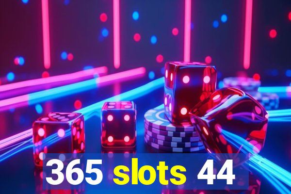 365 slots 44