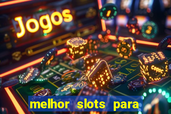 melhor slots para ganhar dinheiro