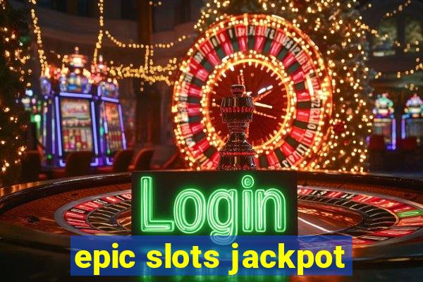 epic slots jackpot