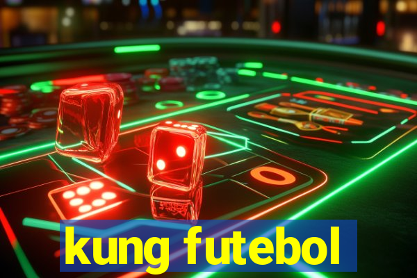 kung futebol