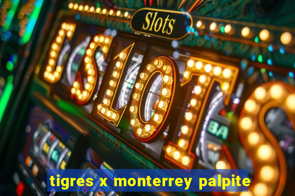 tigres x monterrey palpite