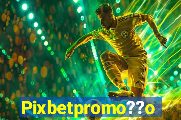 Pixbetpromo??o