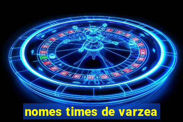 nomes times de varzea