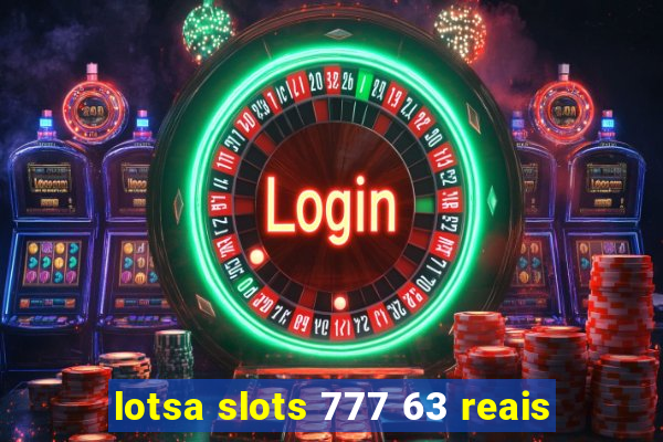 lotsa slots 777 63 reais