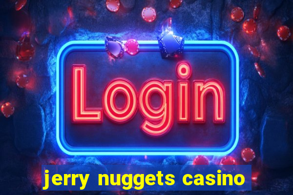 jerry nuggets casino