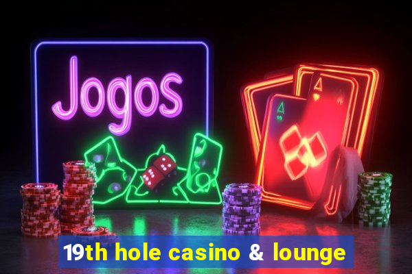 19th hole casino & lounge