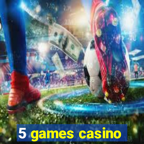 5 games casino