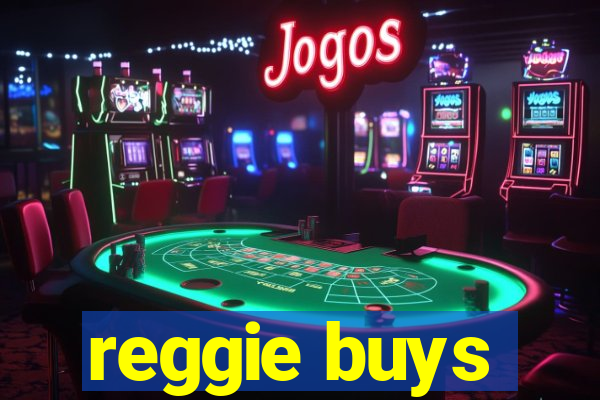 reggie buys