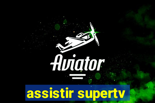 assistir supertv