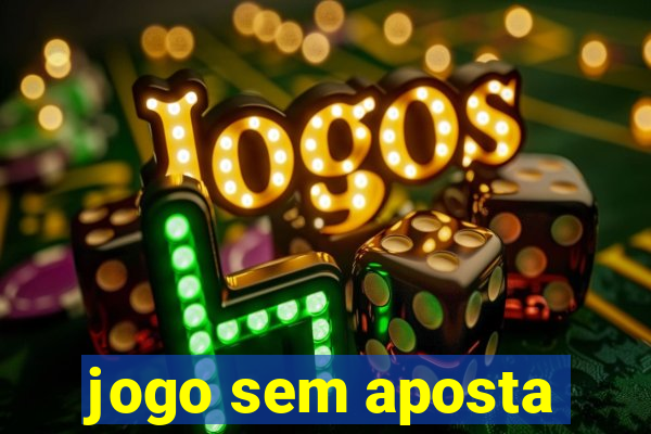 jogo sem aposta