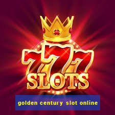 golden century slot online