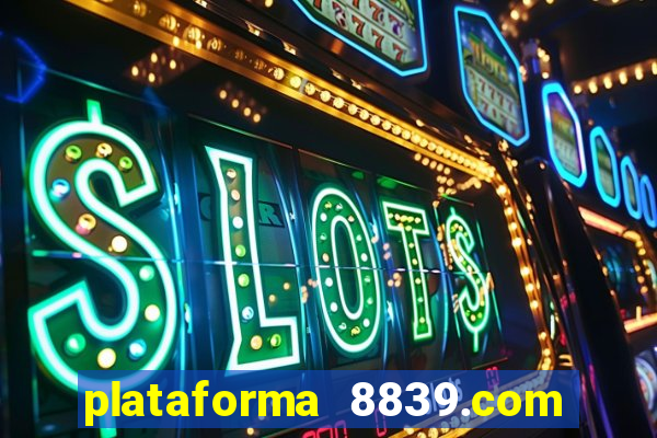 plataforma 8839.com é confiável