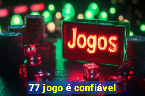 77 jogo é confiável