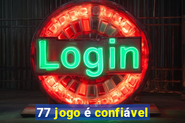 77 jogo é confiável