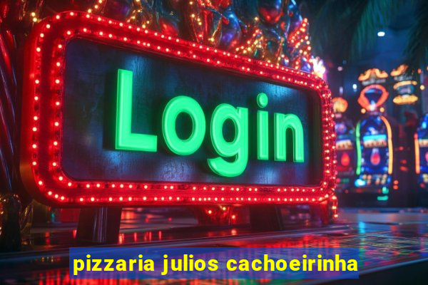 pizzaria julios cachoeirinha