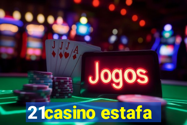 21casino estafa