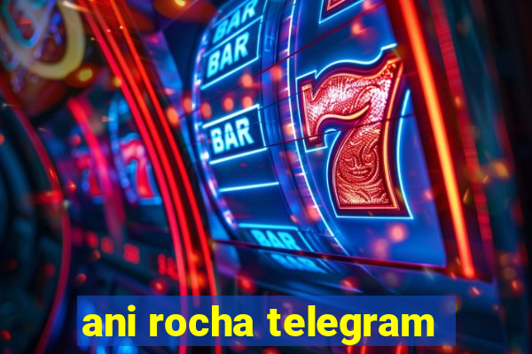 ani rocha telegram