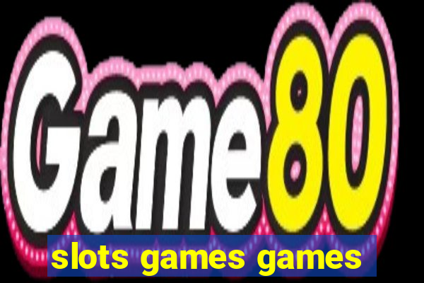 slots games games