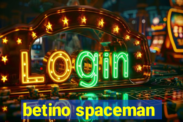 betino spaceman