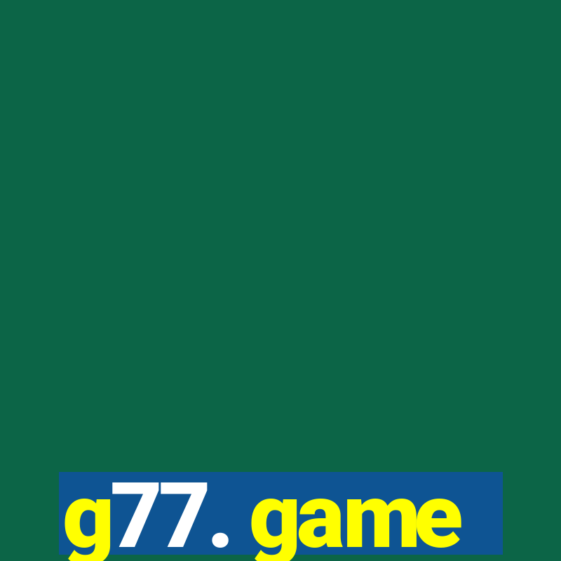 g77. game