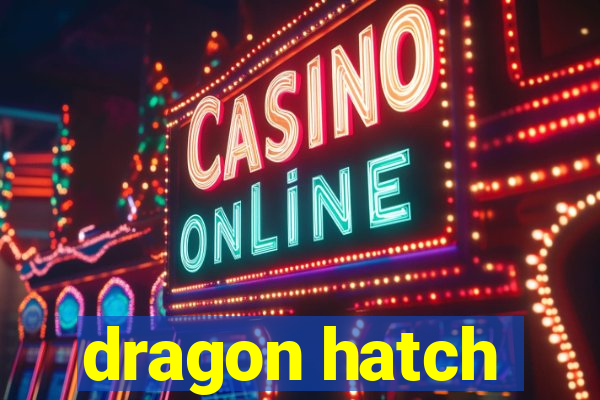 dragon hatch