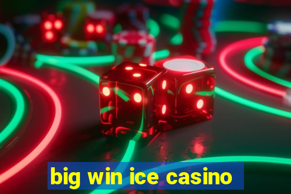 big win ice casino