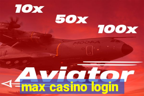 max casino login