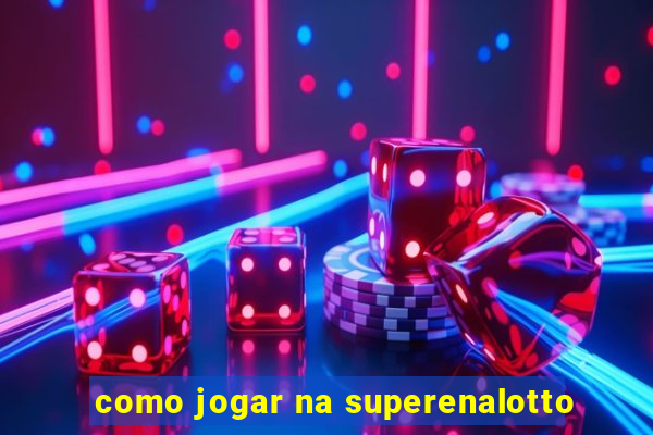 como jogar na superenalotto