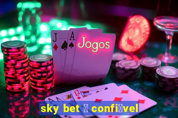 sky bet 茅 confi谩vel