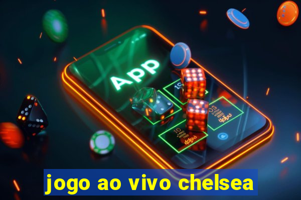 jogo ao vivo chelsea