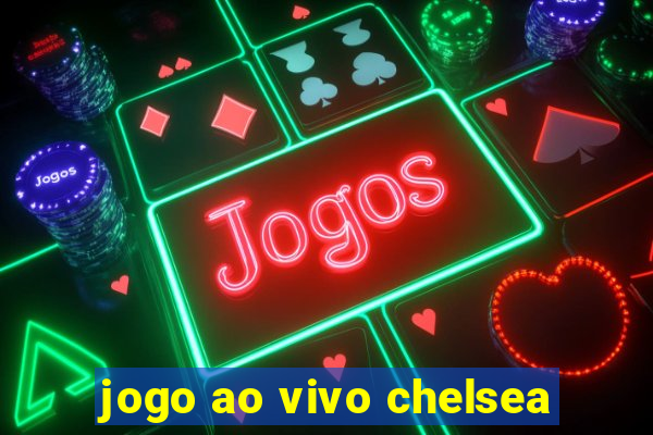 jogo ao vivo chelsea