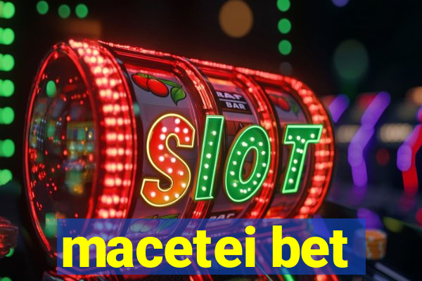 macetei bet