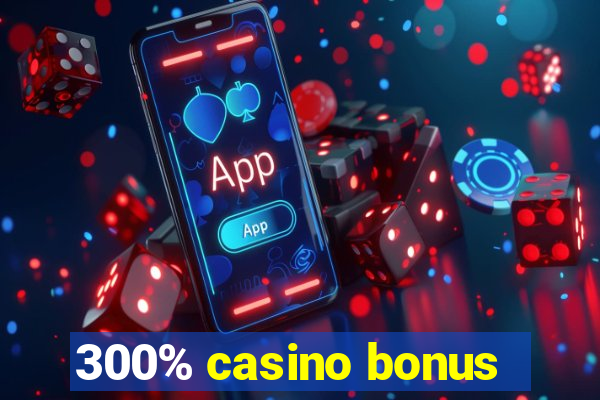 300% casino bonus