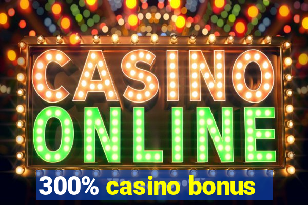 300% casino bonus