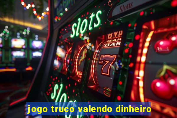 jogo truco valendo dinheiro