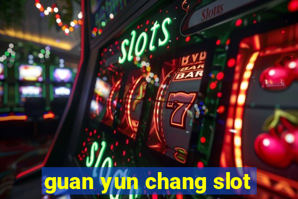 guan yun chang slot