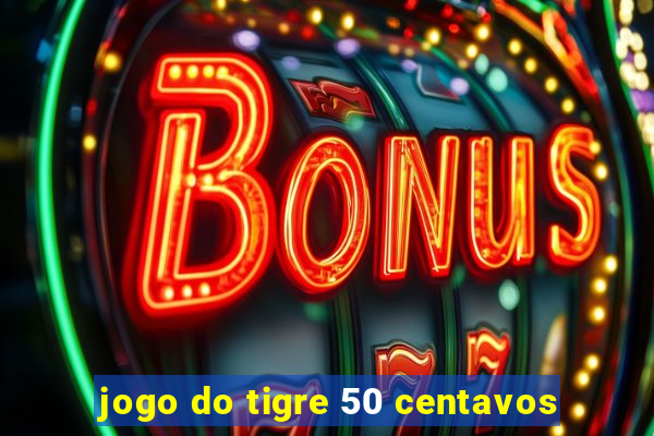 jogo do tigre 50 centavos