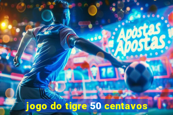 jogo do tigre 50 centavos