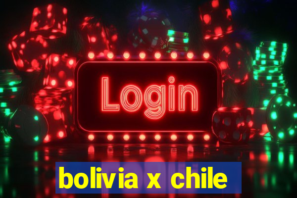 bolivia x chile